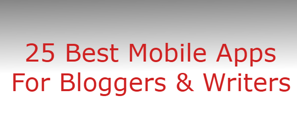 25 Best Mobile Apps for Bloggers and Writers
