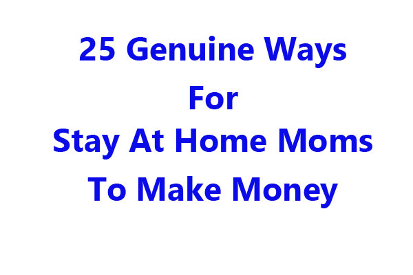 25 Genuine Ways Stay at Home Moms Can Make Extra Money