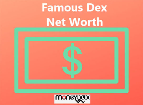 Famous Dex net worth
