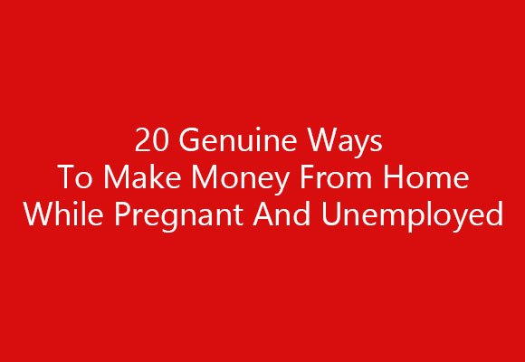 Make Money From Home While Pregnant And Unemployed