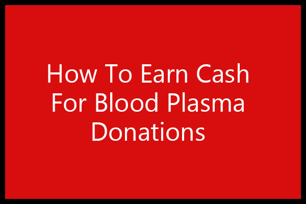 Earn cash for blood plasma donations