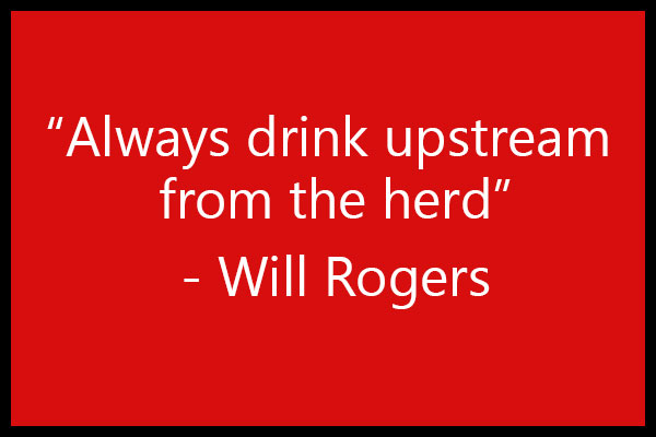 Always drink upstream from the herd - will rogers funny quote