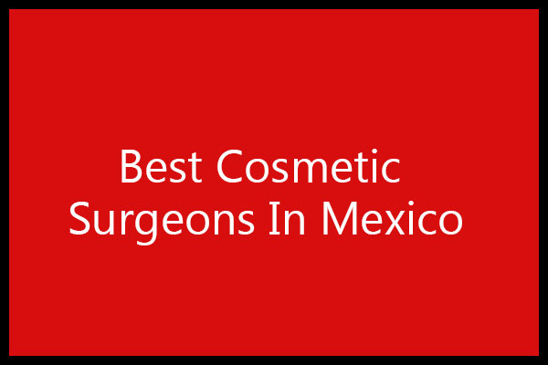 Best Cosmetic Surgeons in Mexico