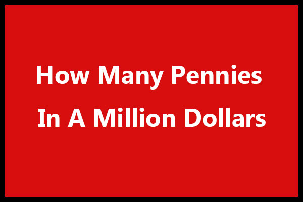 How Many Pennies In A Million Dollars