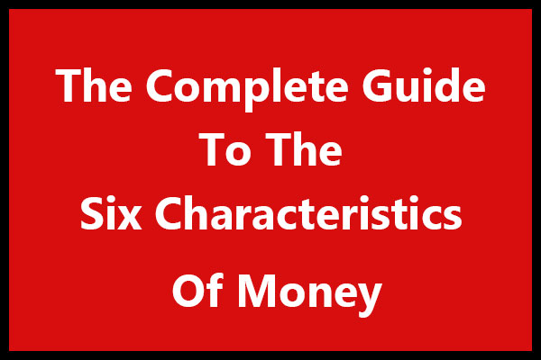 The Complete Guide to Six Characteristics of Money