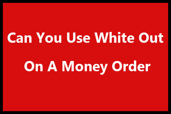Can You Use White Out On A Money Order