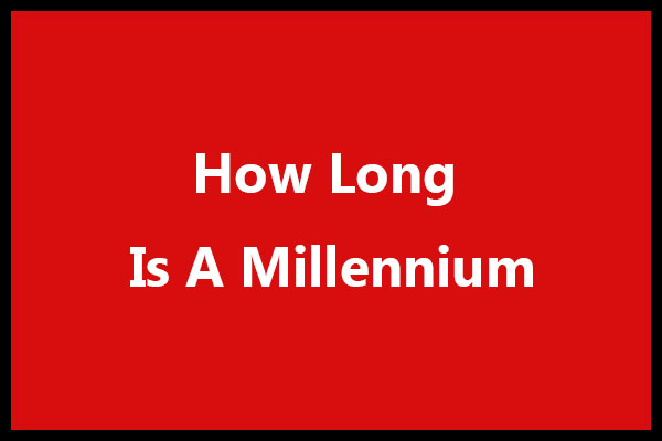 How Long Is A Millennium