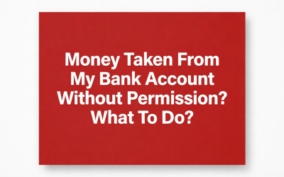 Money Taken From My Bank Account Without Permission? What To Do?